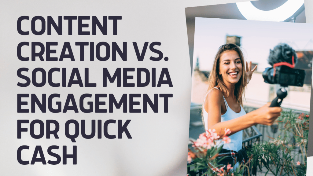 Content Creation vs. Social Media Engagement for Quick Cash